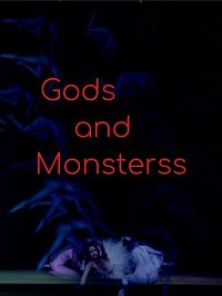    / Gods and Monsterss