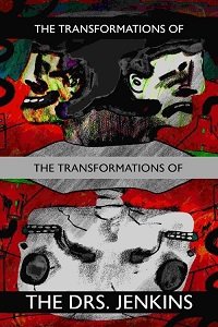     / The Transformations of the Transformations of the Drs. Jenkins