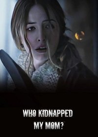    ? / Who Kidnapped My Mom?