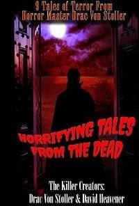 Повести мёртвых: Антология Драка фон Столлера / Drac Von Stoller's Horrifying Tales from the Dead Anthology Повести мёртвых: Антология Драка фон Столлера / Drac Von Stoller's Horrifying Tales from the Dead Anthology