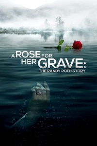    :    / A Rose for Her Grave: The Randy Roth Story