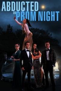 Похищенные на выпускном / Abducted on Prom Night Похищенные на выпускном / Abducted on Prom Night