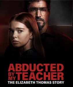  :    / Abducted by My Teacher: The Elizabeth Thomas Story