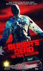 Смерть Баббы: Последнее убийство / Bubba's Dead: The Final Massacre Смерть Баббы: Последнее убийство / Bubba's Dead: The Final Massacre