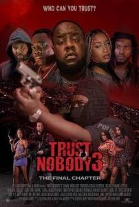 Никому не доверяй 3 / Trust Nobody 3 / Trust Nobody 3 “Who Can You Trust” The Final Chapter Никому не доверяй 3 / Trust Nobody 3 / Trust Nobody 3 “Who Can You Trust” The Final Chapter