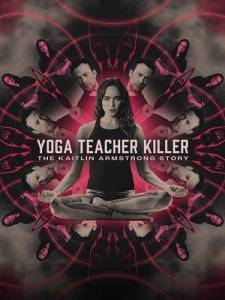 Убийственный тренер по йоге: История Кэйтлин Армстронг / Yoga Teacher Killer: The Kaitlin Armstrong Story Убийственный тренер по йоге: История Кэйтлин Армстронг / Yoga Teacher Killer: The Kaitlin Armstrong Story