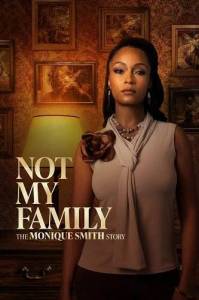 Чужая семья: история Моник Смит / Not My Family: The Monique Smith Story Чужая семья: история Моник Смит / Not My Family: The Monique Smith Story