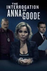 Допрос Анны Гуд / The Interrogation of Anna Goode Допрос Анны Гуд / The Interrogation of Anna Goode