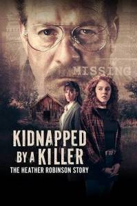  :    / Kidnapped by a Killer: The Heather Robinson Story