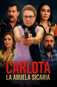 Карлота, бабушка-убийца / Carlota La Abuela Sicaria Карлота, бабушка-убийца / Carlota La Abuela Sicaria
