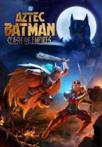 ������-�����: ������������ ������� / Batman Azteca: Choque De Imperios / Aztec Batman: Clash of Empires