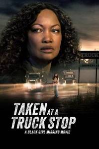 ���������� �� �������: ������� �� ������������ ���������� ������� / Taken at a Truck Stop / Taken at a Truck Stop: A Black Girl Missing Movie